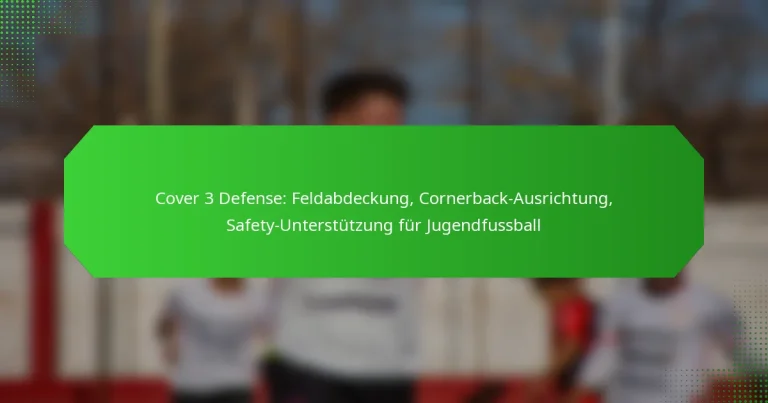Cover 3 Defense: Feldabdeckung, Cornerback-Ausrichtung, Safety-Unterstützung für Jugendfussball