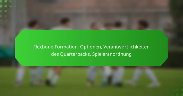 Flexbone-Formation: Optionen, Verantwortlichkeiten des Quarterbacks, Spieleranordnung
