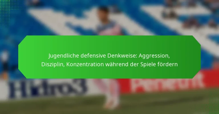 Jugendliche defensive Denkweise: Aggression, Disziplin, Konzentration während der Spiele fördern
