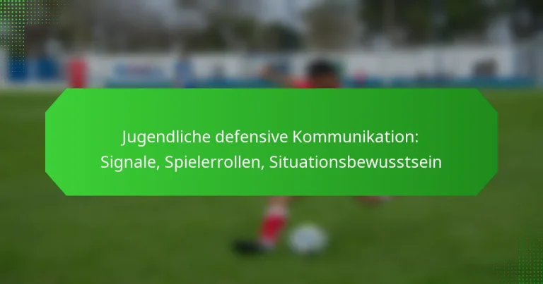 Jugendliche defensive Kommunikation: Signale, Spielerrollen, Situationsbewusstsein