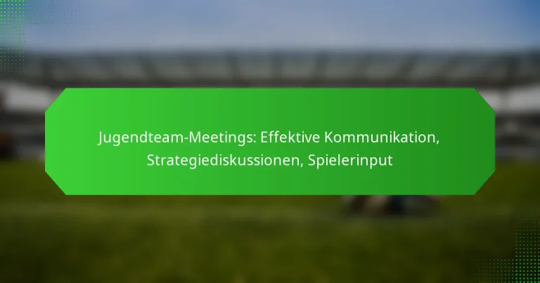 Jugendteam-Meetings: Effektive Kommunikation, Strategiediskussionen, Spielerinput