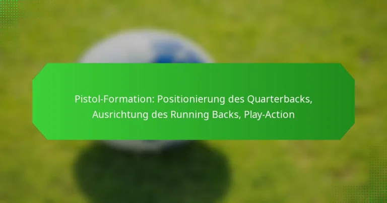 Pistol-Formation: Positionierung des Quarterbacks, Ausrichtung des Running Backs, Play-Action