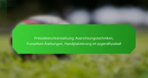 Presseberichterstattung: Ausrichtungstechniken, Fussarbeit-Übungen, Handplatzierung im Jugendfussball