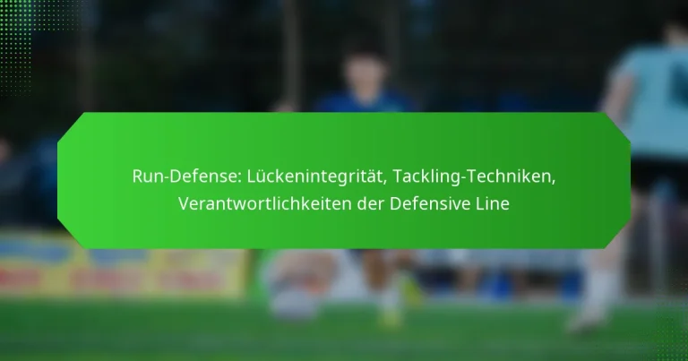 Run-Defense: Lückenintegrität, Tackling-Techniken, Verantwortlichkeiten der Defensive Line