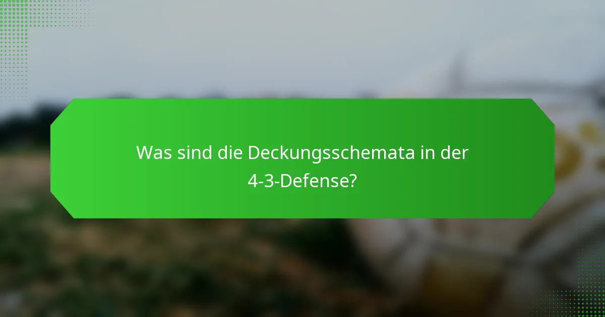 Was sind die Deckungsschemata in der 4-3-Defense?