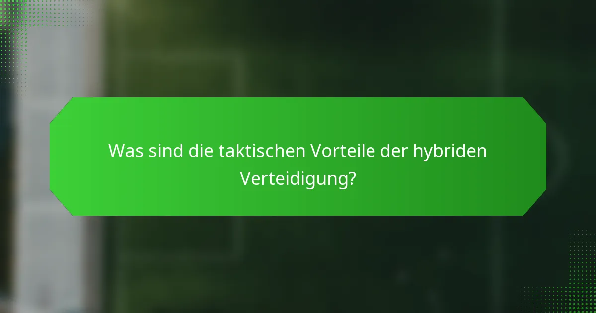 Was sind die taktischen Vorteile der hybriden Verteidigung?