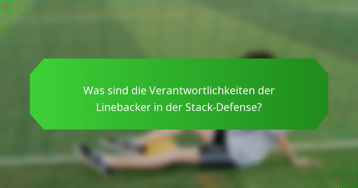 Was sind die Verantwortlichkeiten der Linebacker in der Stack-Defense?
