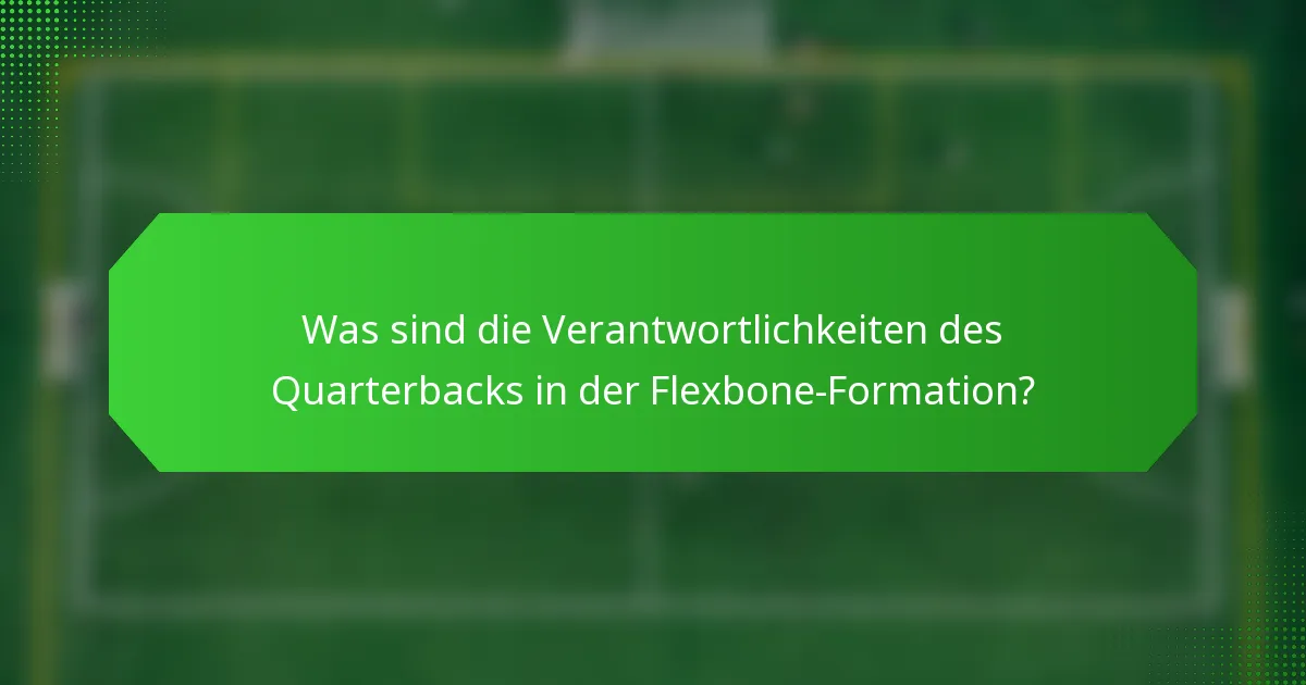 Was sind die Verantwortlichkeiten des Quarterbacks in der Flexbone-Formation?
