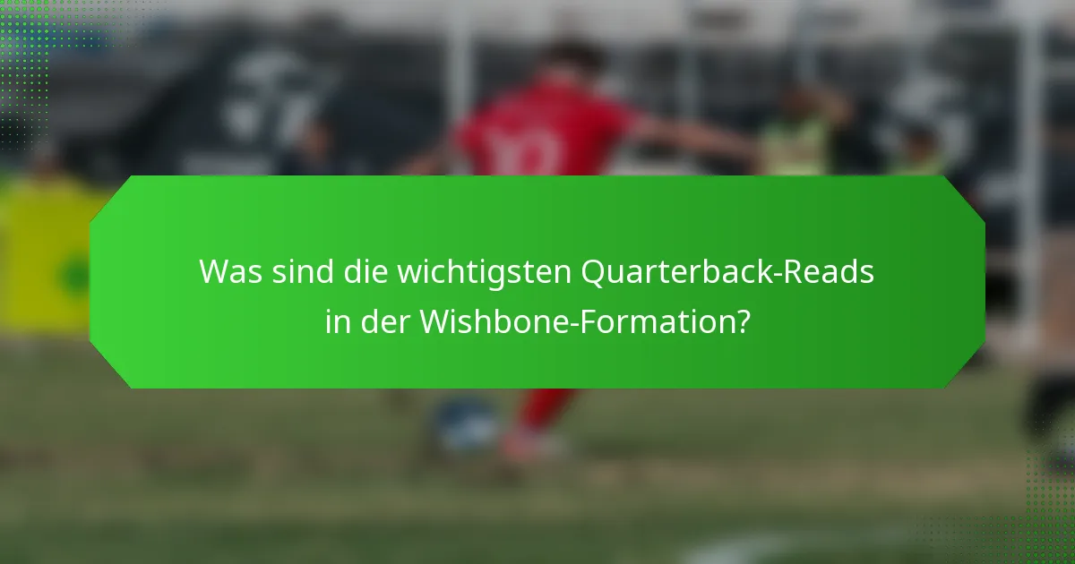 Was sind die wichtigsten Quarterback-Reads in der Wishbone-Formation?