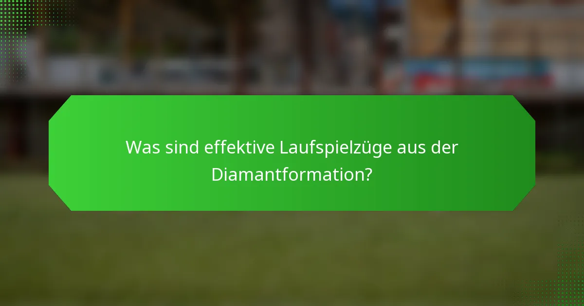 Was sind effektive Laufspielzüge aus der Diamantformation?