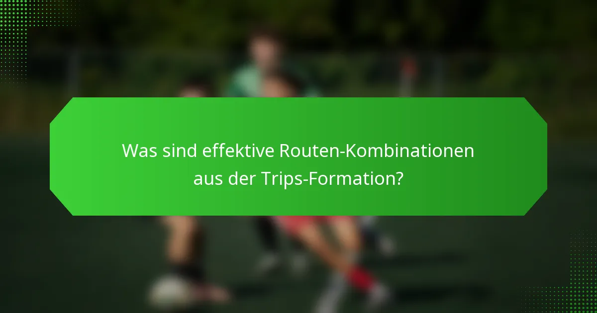 Was sind effektive Routen-Kombinationen aus der Trips-Formation?