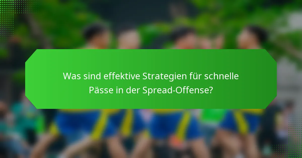 Was sind effektive Strategien für schnelle Pässe in der Spread-Offense?