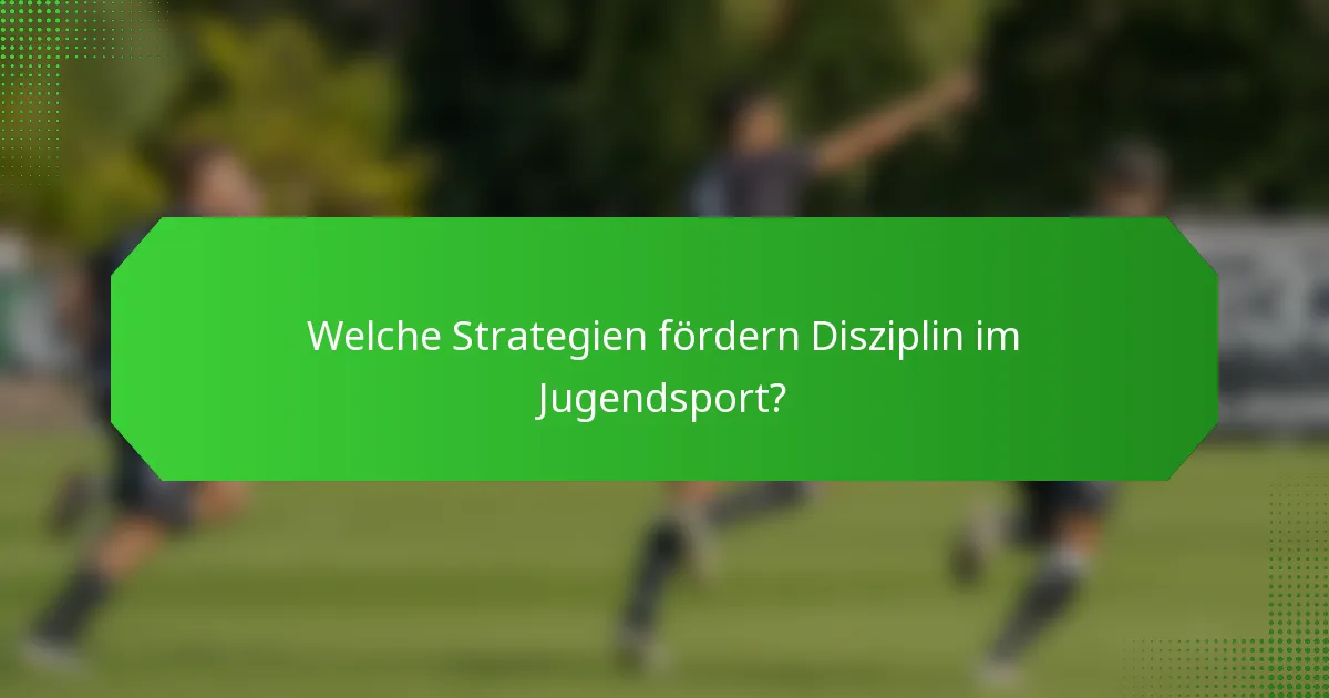 Welche Strategien fördern Disziplin im Jugendsport?