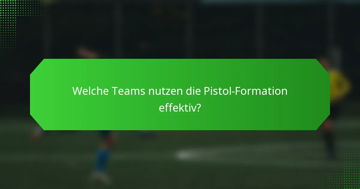 Welche Teams nutzen die Pistol-Formation effektiv?