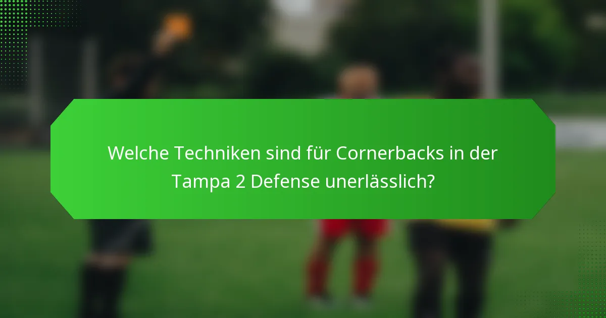 Welche Techniken sind für Cornerbacks in der Tampa 2 Defense unerlässlich?