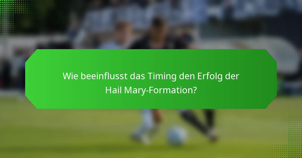 Wie beeinflusst das Timing den Erfolg der Hail Mary-Formation?