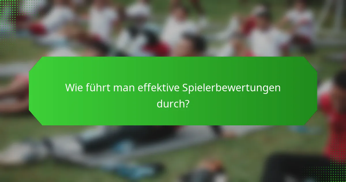 Wie führt man effektive Spielerbewertungen durch?