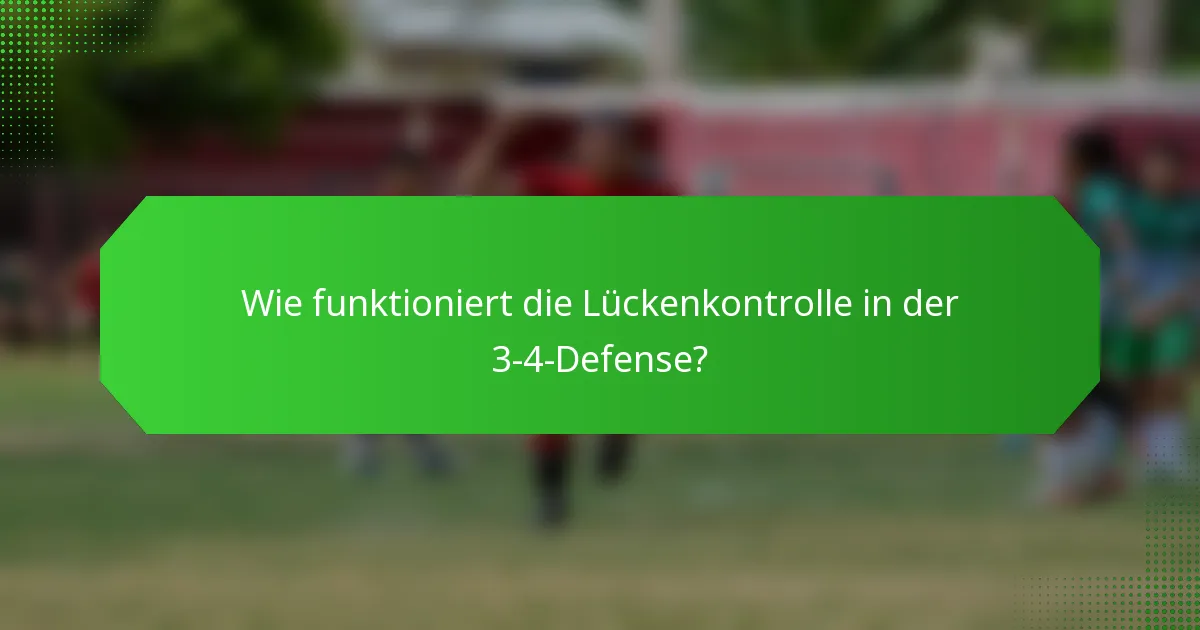 Wie funktioniert die Lückenkontrolle in der 3-4-Defense?