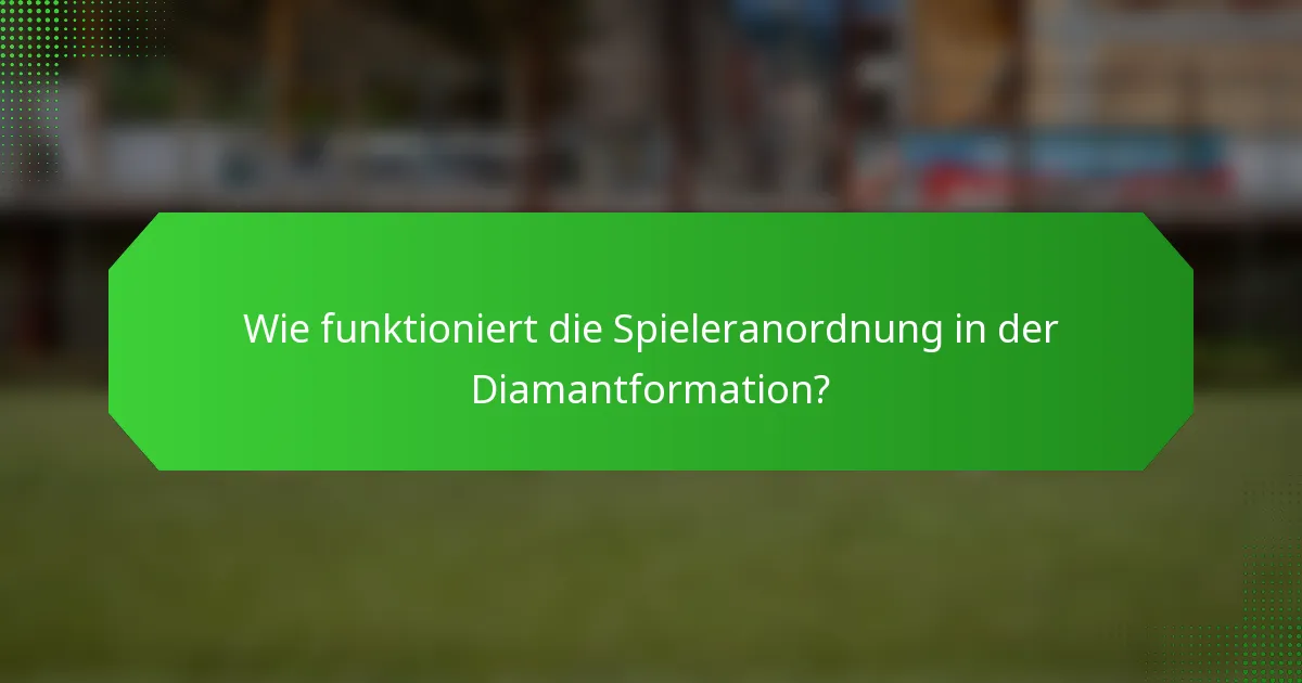 Wie funktioniert die Spieleranordnung in der Diamantformation?