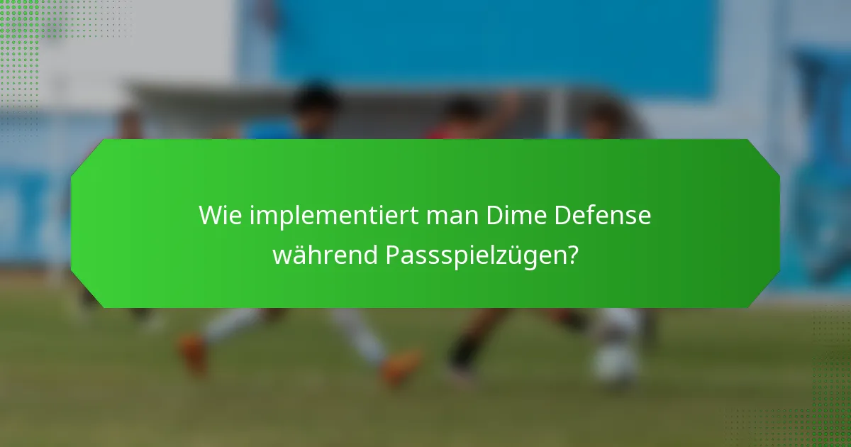 Wie implementiert man Dime Defense während Passspielzügen?