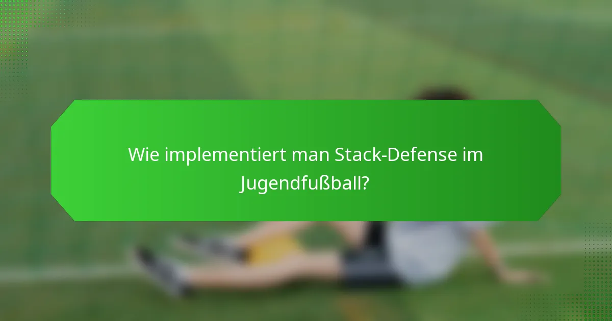 Wie implementiert man Stack-Defense im Jugendfußball?