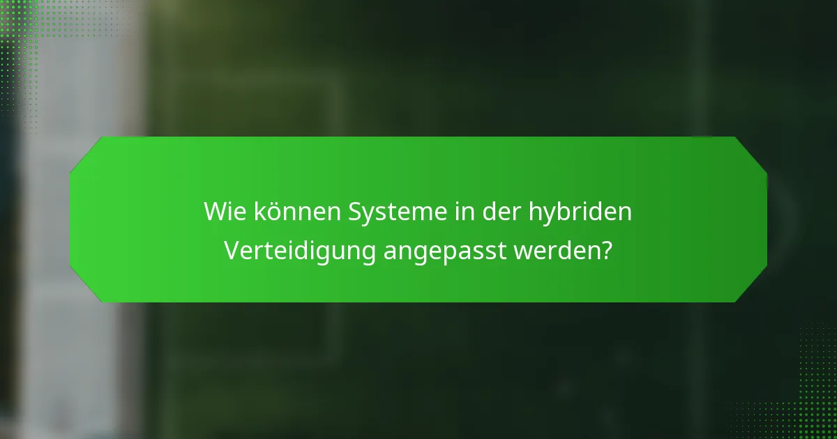 Wie können Systeme in der hybriden Verteidigung angepasst werden?