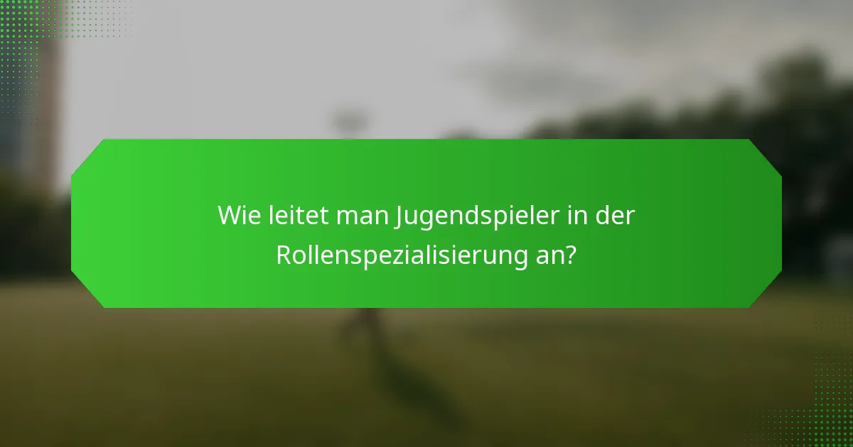 Wie leitet man Jugendspieler in der Rollenspezialisierung an?