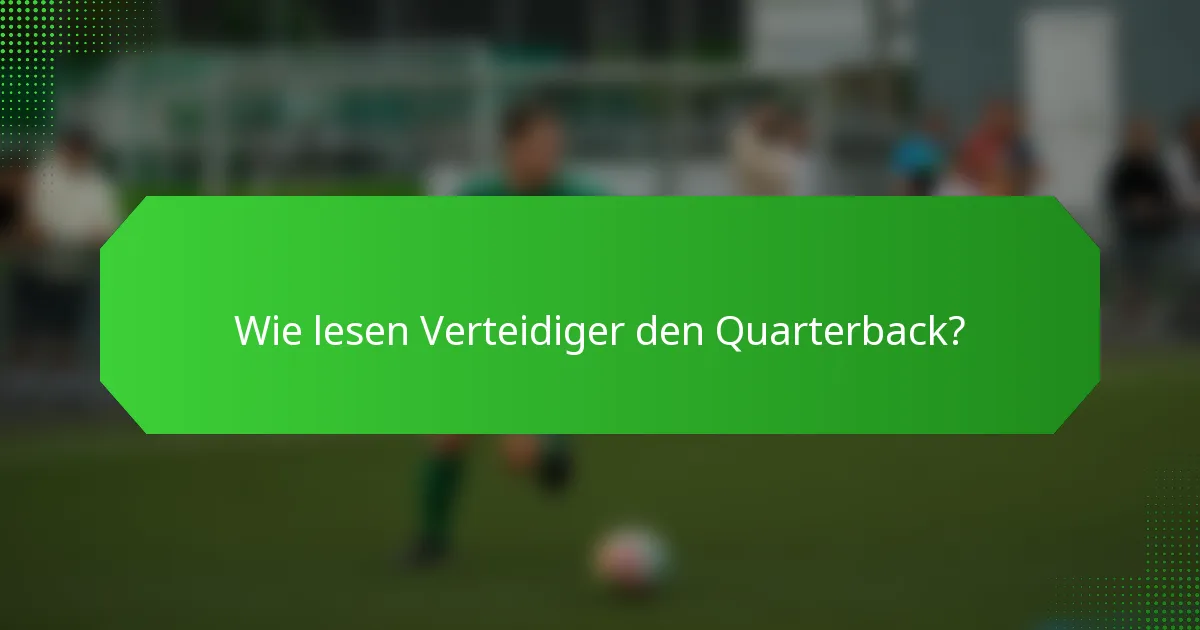 Wie lesen Verteidiger den Quarterback?