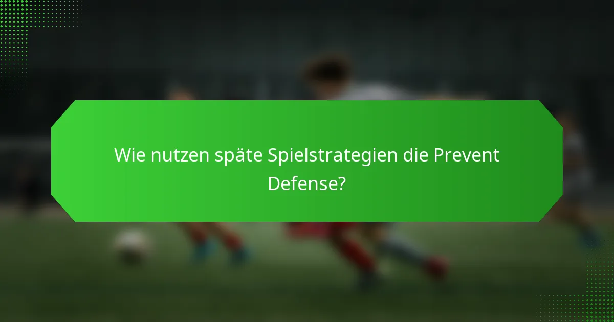 Wie nutzen späte Spielstrategien die Prevent Defense?