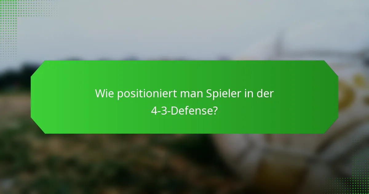 Wie positioniert man Spieler in der 4-3-Defense?