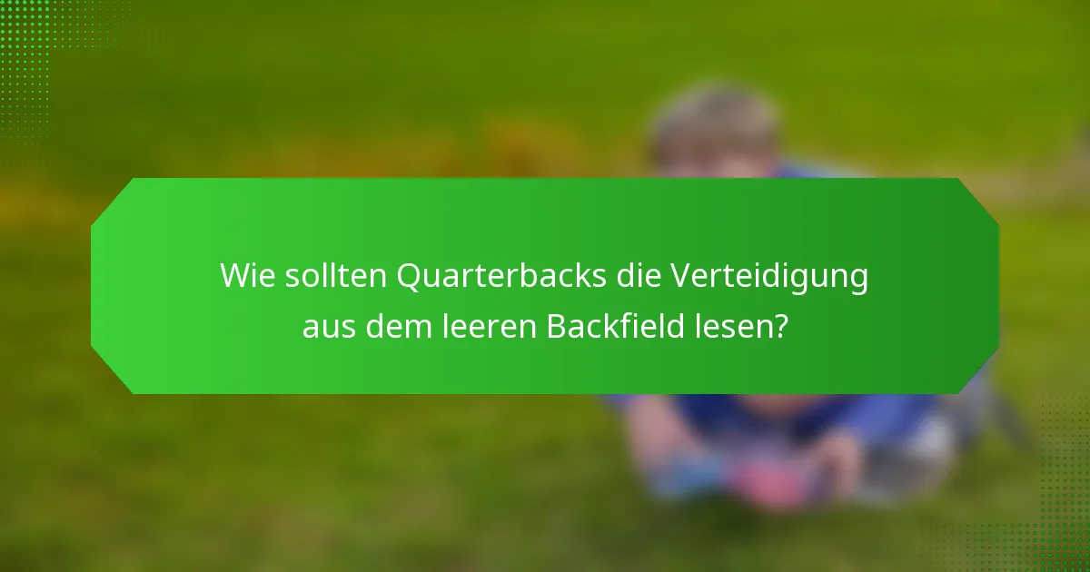 Wie sollten Quarterbacks die Verteidigung aus dem leeren Backfield lesen?
