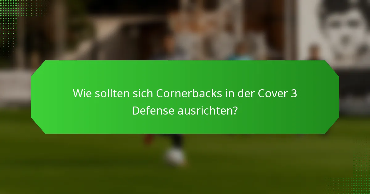 Wie sollten sich Cornerbacks in der Cover 3 Defense ausrichten?