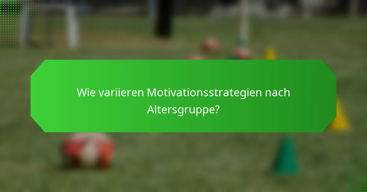 Wie variieren Motivationsstrategien nach Altersgruppe?