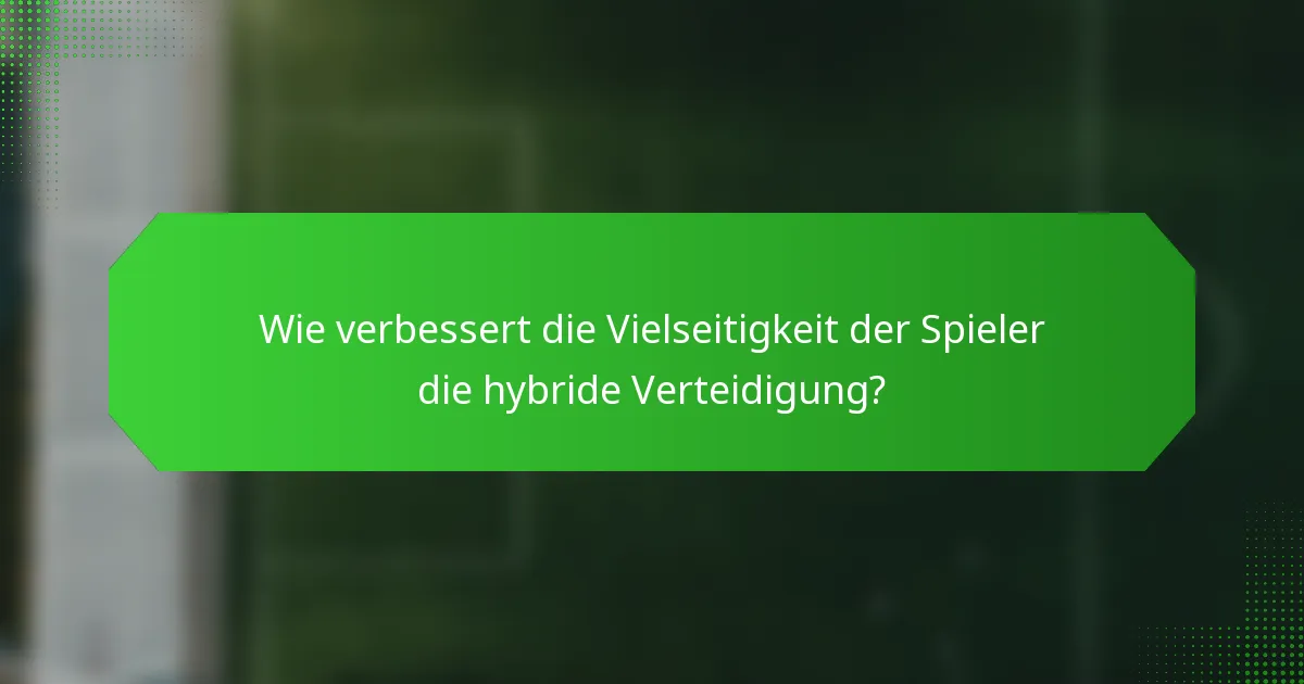 Wie verbessert die Vielseitigkeit der Spieler die hybride Verteidigung?