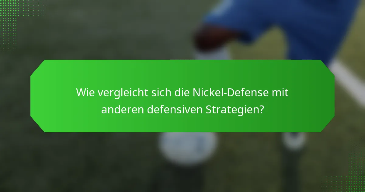 Wie vergleicht sich die Nickel-Defense mit anderen defensiven Strategien?